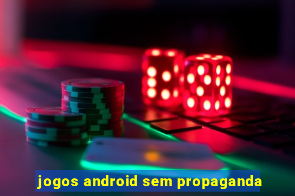 jogos android sem propaganda